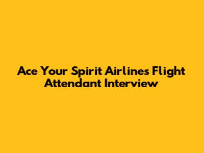 Ace Your Spirit Airlines Flight Attendant Interview