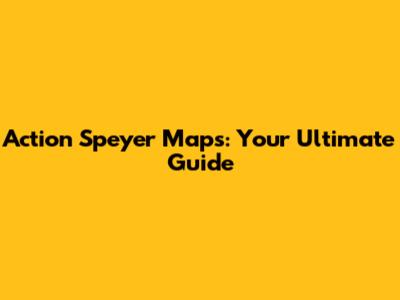 Action Speyer Maps: Your Ultimate Guide
