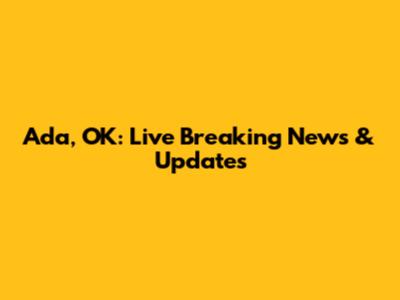 Ada, OK: Live Breaking News & Updates