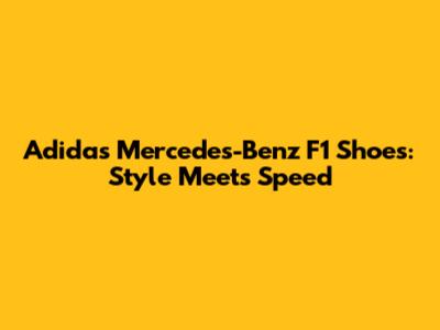 Adidas Mercedes-Benz F1 Shoes: Style Meets Speed