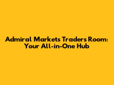 Admiral Markets Trader's Room: Your All-in-One Hub