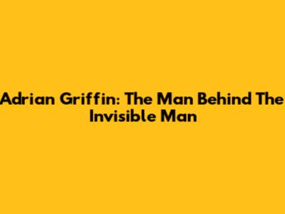 Adrian Griffin: The Man Behind The Invisible Man