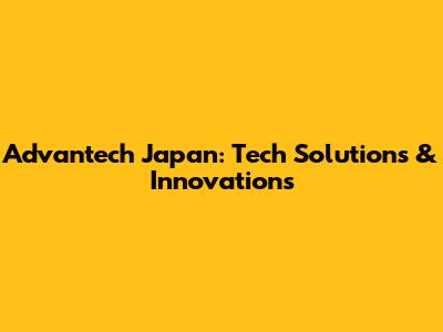 Advantech Japan: Tech Solutions & Innovations