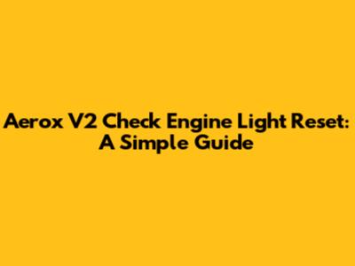 Aerox V2 Check Engine Light Reset: A Simple Guide