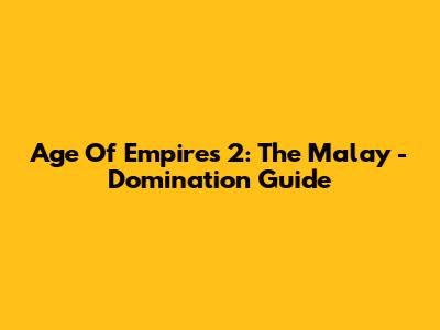Age Of Empires 2: The Malay - Domination Guide