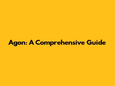 Agon: A Comprehensive Guide