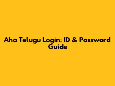 Aha Telugu Login: ID & Password Guide