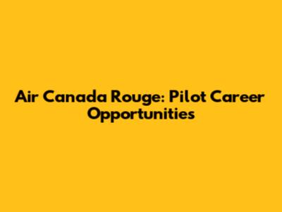 Air Canada Rouge: Pilot Career Opportunities