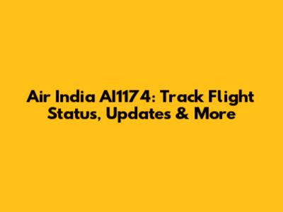 Air India AI1174: Track Flight Status, Updates & More