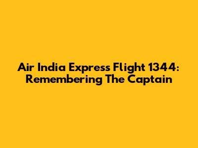 Air India Express Flight 1344: Remembering The Captain