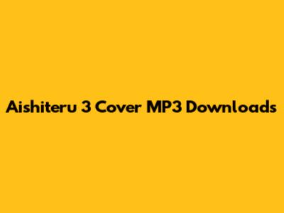 Aishiteru 3 Cover MP3 Downloads