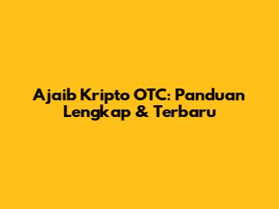 Ajaib Kripto OTC: Panduan Lengkap & Terbaru