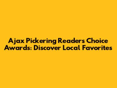 Ajax Pickering Readers' Choice Awards: Discover Local Favorites