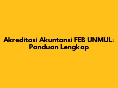 Akreditasi Akuntansi FEB UNMUL: Panduan Lengkap