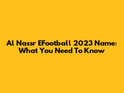 Al Nassr EFootball 2023 Name: What You Need To Know
