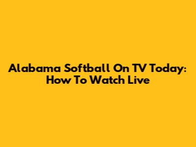 Alabama Softball On TV Today: How To Watch Live