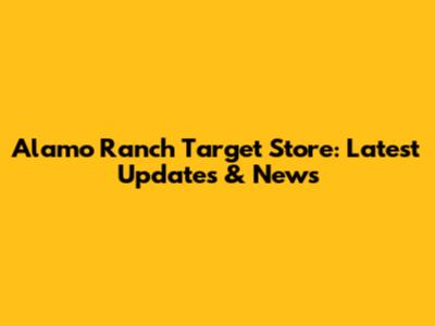 Alamo Ranch Target Store: Latest Updates & News