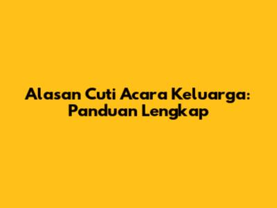 Alasan Cuti Acara Keluarga: Panduan Lengkap