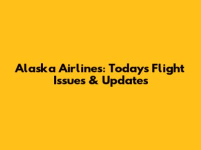 Alaska Airlines: Today's Flight Issues & Updates