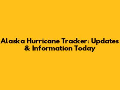 Alaska Hurricane Tracker: Updates & Information Today