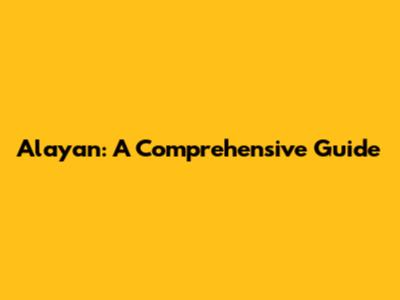 Alayan: A Comprehensive Guide