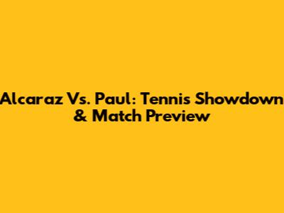 Alcaraz Vs. Paul: Tennis Showdown & Match Preview