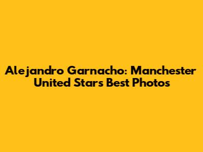 Alejandro Garnacho: Manchester United Star's Best Photos