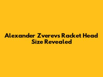 Alexander Zverev's Racket Head Size Revealed