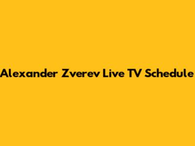 Alexander Zverev Live TV Schedule