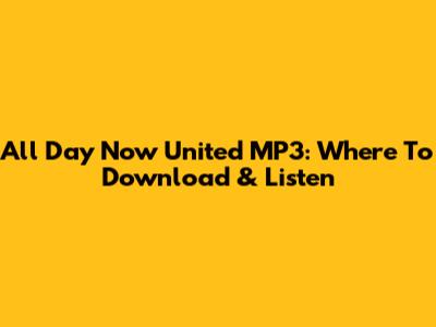 All Day Now United MP3: Where To Download & Listen