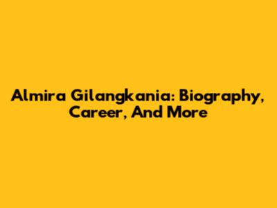 Almira Gilangkania: Biography, Career, And More