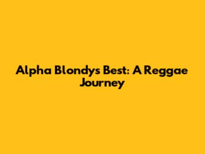 Alpha Blondy's Best: A Reggae Journey
