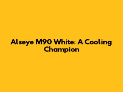 Alseye M90 White: A Cooling Champion