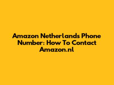 Amazon Netherlands Phone Number: How To Contact Amazon.nl
