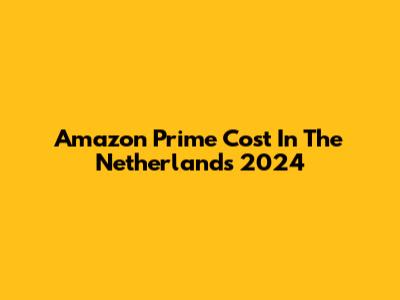Amazon Prime Cost In The Netherlands 2024