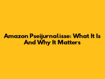 Amazon Pseijurnalisse: What It Is And Why It Matters