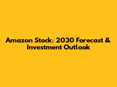 Amazon Stock: 2030 Forecast & Investment Outlook