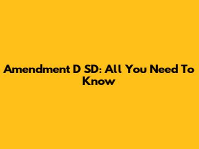 Amendment D SD: All You Need To Know