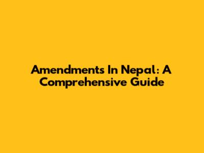 Amendments In Nepal: A Comprehensive Guide