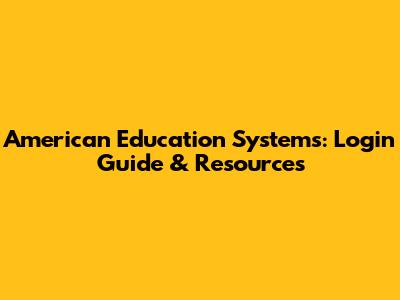 American Education Systems: Login Guide & Resources