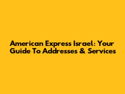 American Express Israel: Your Guide To Addresses & Services