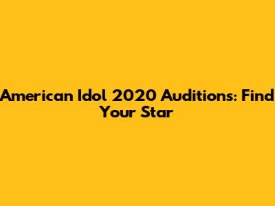 American Idol 2020 Auditions: Find Your Star