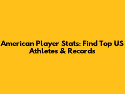 American Player Stats: Find Top US Athletes & Records