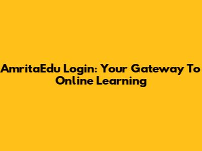 AmritaEdu Login: Your Gateway To Online Learning