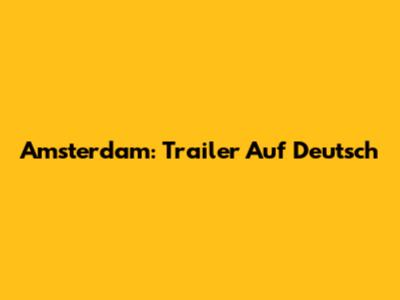 Amsterdam: Trailer Auf Deutsch