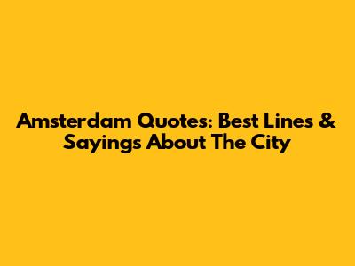 Amsterdam Quotes: Best Lines & Sayings About The City