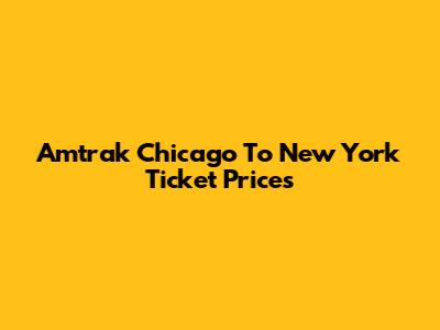 Amtrak Chicago To New York Ticket Prices