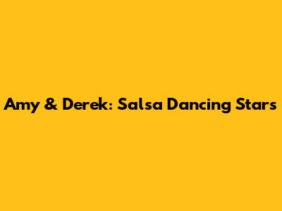 Amy & Derek: Salsa Dancing Stars