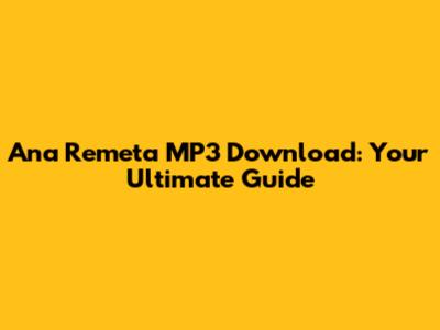 Ana Remeta MP3 Download: Your Ultimate Guide