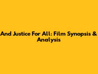 And Justice For All: Film Synopsis & Analysis